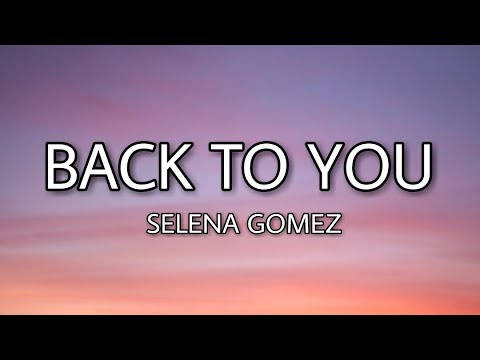 Selena Gomez - Back to you (Lyrics)