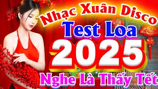 NHẠC XUÂN TEST LOA SÔI ĐỘNG HAY NHẤT 2025 - NHẠC TẾT REMIX BASS CĂNG ĐÉT NGHE LÀ MUỐN VỀ NHÀ ĂN TẾT