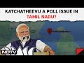 Tamil Nadu Politics | Can A Small Island Raise A Storm In Tamil Nadu Polls?