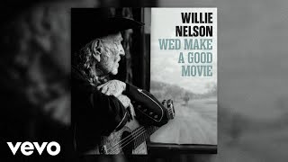Willie Nelson - We'd Make A Good Movie (Official Audio)