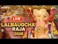 Lalbaugcha Raja LIVE | Ganesh Chaturthi Aarti LIVE | Ganesh Chaturthi 2025 LIVE | Lalbaugcha Raja