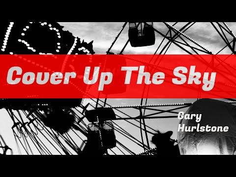 Gary Hurlstone Indie Songwriter - Cover up the Sky 2022