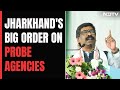 Amid Summons To Hemant Soren, Jharkhands Big Order On Central Agencies