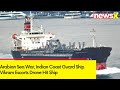 Arabian Sea War | Indian Coast Guard Ship Vikram Escorts Drone Hit Ship