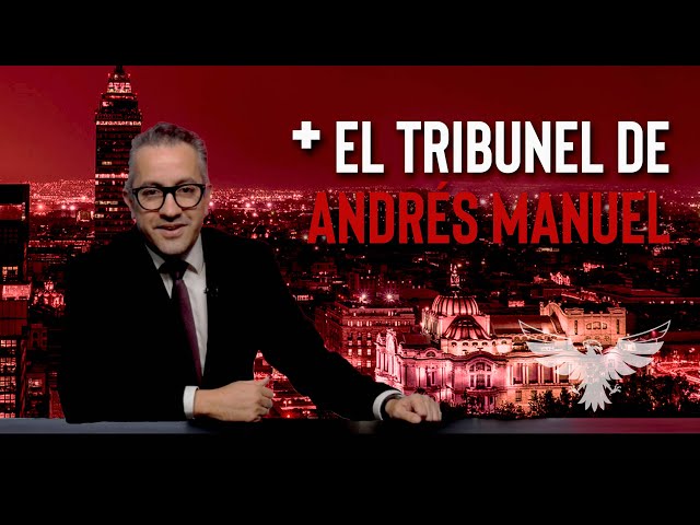 EL TRIBUNEL DE ANDRÉS MANUEL - EL PULSO DE LA REPÚBLICA