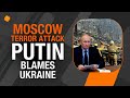 Putin Blames Ukraine for Moscow Concert Terror Attack: Whats His Game Plan? | News9