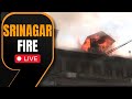 SRINAGAR FIRE LIVE | A fire broke out in the Malaratta area. Efforts to douse the fire are underway