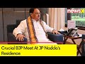 Sources: Crucial BJP Meet At JP Naddas Residence Expected Today | Shah, Rajnath Singh To Attend