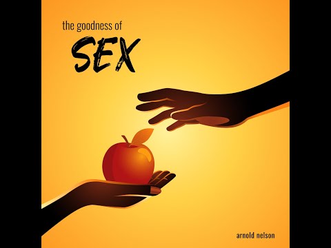 ARNOLD NELSON - THE GOODNESS OF SEX BY ARNOLD NELSON VIDEO TWO