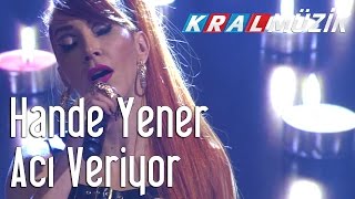 Hande Yener - Acı Veriyor (Kral Pop Akustik)