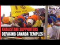 Khalistanis Openly Threatening Hindus In Canada, Defacing Temples: Sources