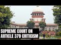 Citizens Have Right To Criticise Scrapping Of Article 370: Supreme Court