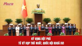 Kỳ vọng đột phá từ Kỳ họp thứ Nhất, Quốc hội khoá XVI - PLO