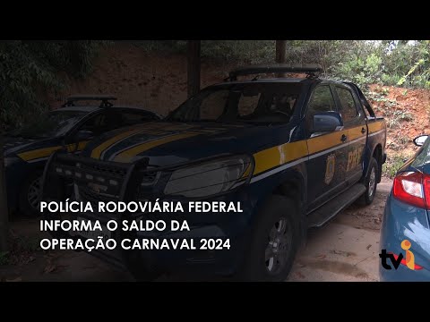 Vídeo: Polícia Rodoviária Federal informa o saldo da operação Carnaval 2024