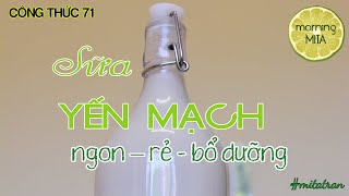 Công thức 71 - CÁCH LÀM SỮA YẾN MẠCH - NGON RẺ BỔ DƯỠNG | MORNING MITA