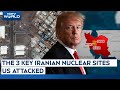 US Bombs Iran | Fordow, Isfahan, Natanz: The 3 Key Iranian Nuclear Sites US Attacked