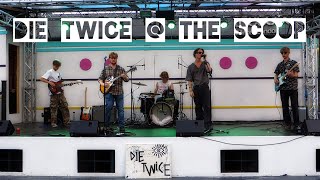 Die Twice @ The Scoop 31/07/22