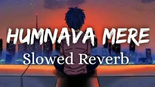 Humnava Mere (Perfectly slowed+reverb) - | Jubin Nautiyal |