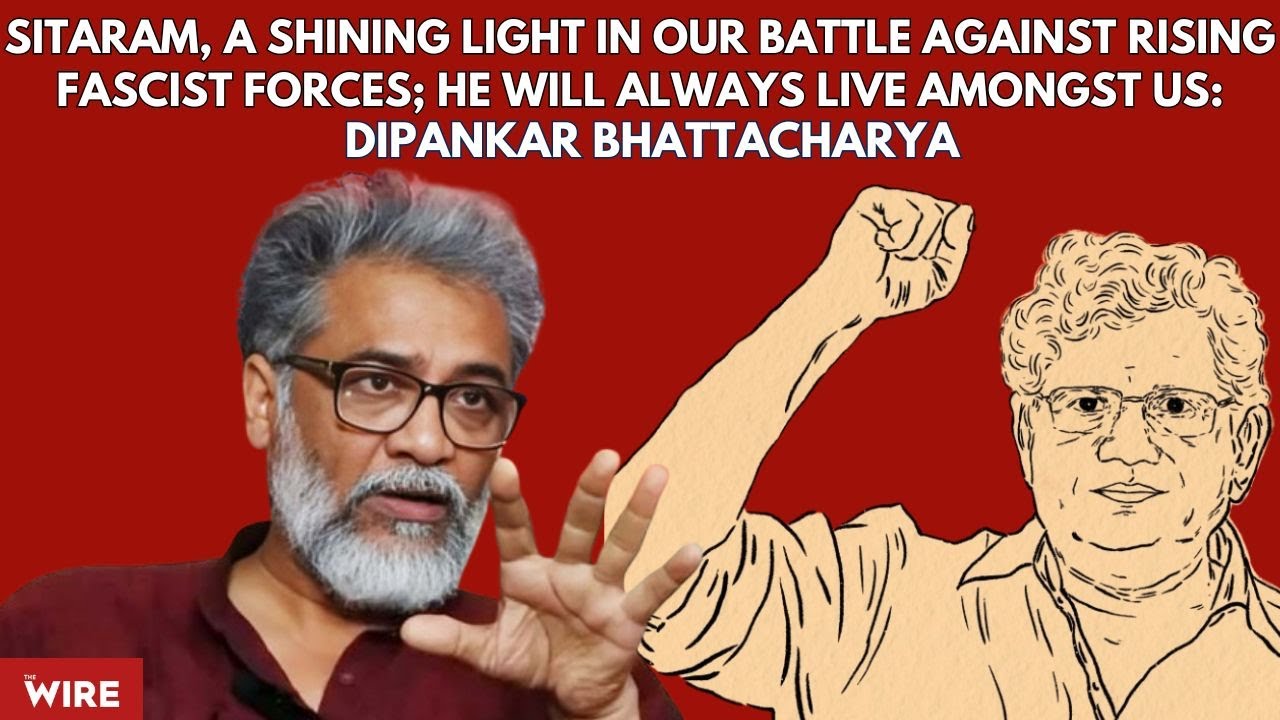 Sitaram, a Shining Light in Our Battle Against Rising Fascist Forces: Dipankar Bhattacharya