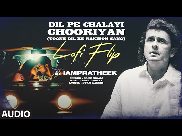 Dil Pe Chalayi Chooriyan (Lofi): Sonu Nigam | Bewafa Sanam | Toone Dil Ke Rakibon Sang | IAMPRATHEEK