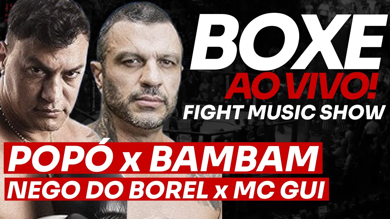 BOXE AO VIVO - ACELINO POPÓ x KLEBER BAMBAM + NEGO DO BOREL x MC GUI - FIGHT MUSIC SHOW AO VIVO