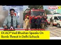 Lets Wait For Outcome Of Probe | EX ACP Ved Bhushan On Bomb Threat In Delhi Schools | NewsX