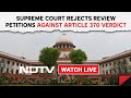 Supreme Court News Today | SC Rejects Review Petitions Against Article 370 Verdict: No Error