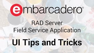 RAD Server Field Service Application: UI Tips and Tricks