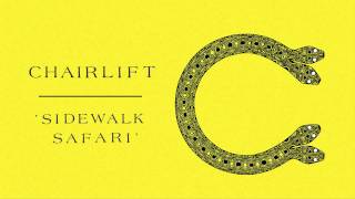 Chairlift – Sidewalk Safari