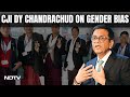 CJI DY Chandrachud | Chief Justice On Equal Opportunity, Gender Bias: More Needs To Be Done