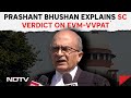 Prashant Bhushan On EVM | Prashant Bhushan Explains SC Verdict On EVM-VVPAT Cross-Verification