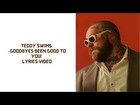 Teddy Swims ~ Goodbyes been good to you!~ Lyrics Video