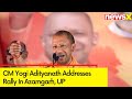 UP CM Yogi Adityanath Addresses Public Rally In Azamgarh, Uttar Pradesh | NewsX
