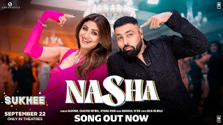 NASHA ~ Badshah x Chakshu kotwal x Afsana khan (Sukhee) Video HD