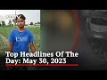 Top Headlines Of The Day: May 30, 2023
