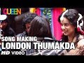 Queen Movie Song Making London Thumakda | Kangana Ranaut, Raj Kumar Rao