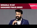 Dadasaheb Phalke Awards | Mohanlal To Get Dadasaheb Phalke Award For His Contribution To Cinema