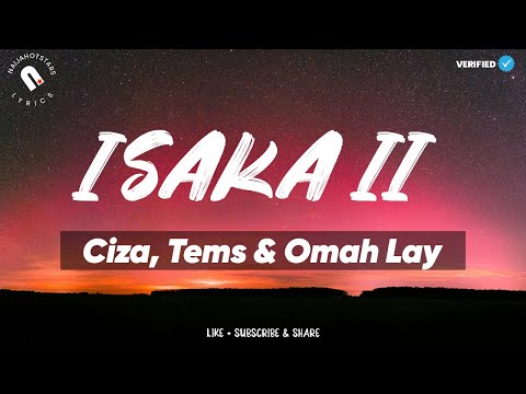 Ciza, Tems & Omah Lay - Isaka II (6am) | Lyrics