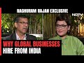 Why Global Businesses Hire From India, Raghuram Rajan Explains | Serious Business