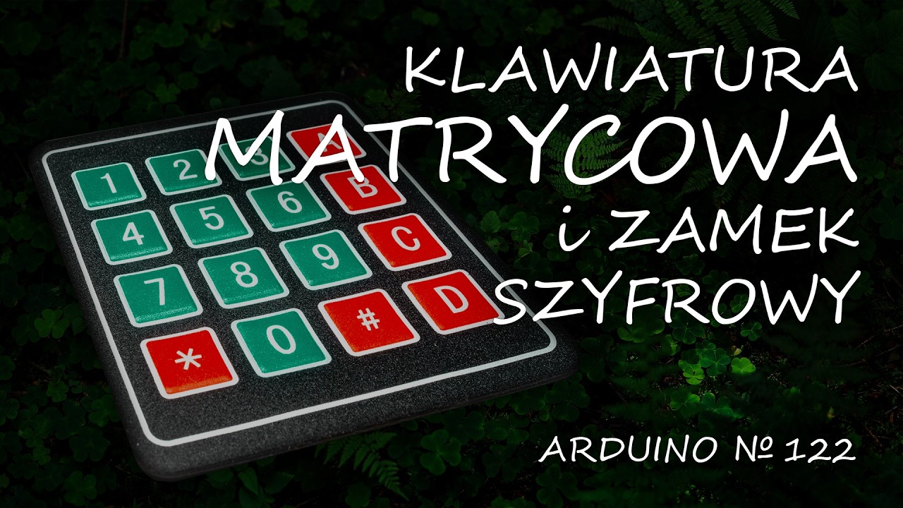 Arduino 122: Klawiatura matrycowa i zamek szyfrowy cz 1