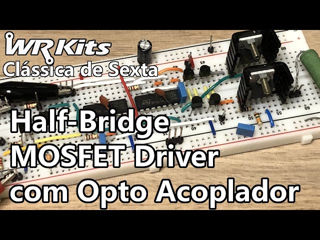 HALF-BRIDGE MOSFET DRIVER COM OPTO-ACOPLADOR | Clássica #477