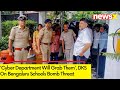 Cyber Department Will Grab Them | DKS On Bengaluru Schools Bomb Threat  | NewsX
