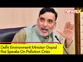 Will Study & Implement SC Orders | Gopal Rai Speaks On Pollution Crisis | NewsX