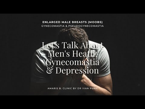 Let's Talk About Men's Heath: Gynecomastia & Depression  | Amaris B. Clinic by Dr Ivan Puah