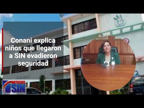 Conani explica niños que llegaron a SIN evadieron seguridad