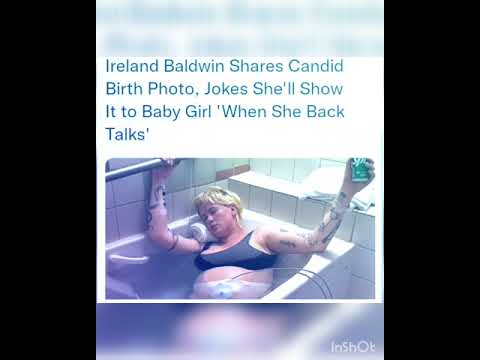 Ireland Baldwin Shares Candid Birth Photo, Jokes She'll Show It to Baby Girl 'When She Back Talks'