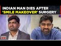 Indian Man Dies After 'Smile-Enhancement' Operation Just Weeks Before Wedding