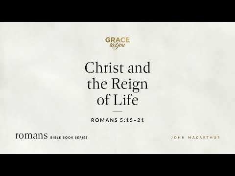 Christ and the Reign of Life (Romans 5:15–21) [Audio Only]