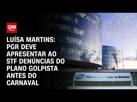 Luísa Martins: PGR deve apresentar ao STF denúncias do plano golpista antes do Carnaval | BASTIDORES