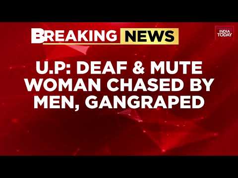 UP Horror: Deaf-Mute Woman Gang-Raped After Bike Chase; Two Arrested | India Today News